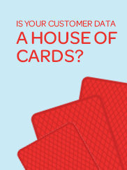 Is your customer data a house of cards? 